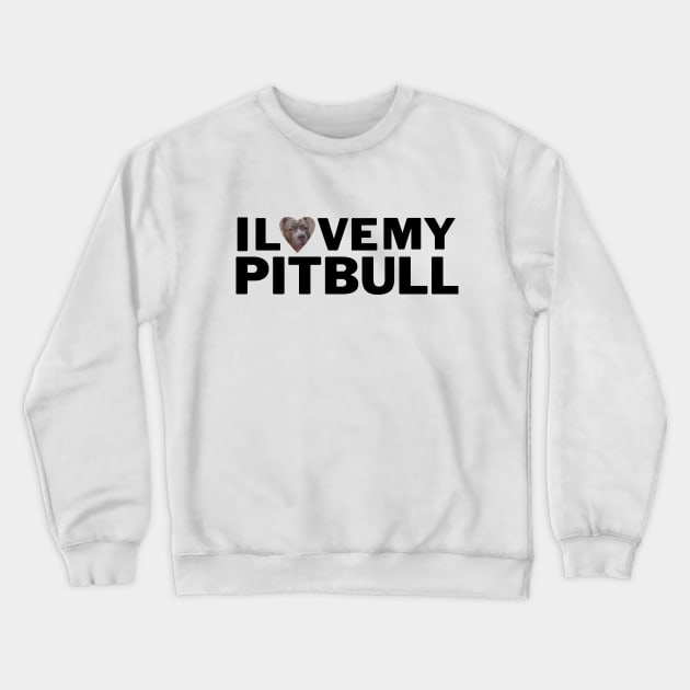 PitBull I Love My Pitbull Crewneck Sweatshirt by Juliet & Gin
